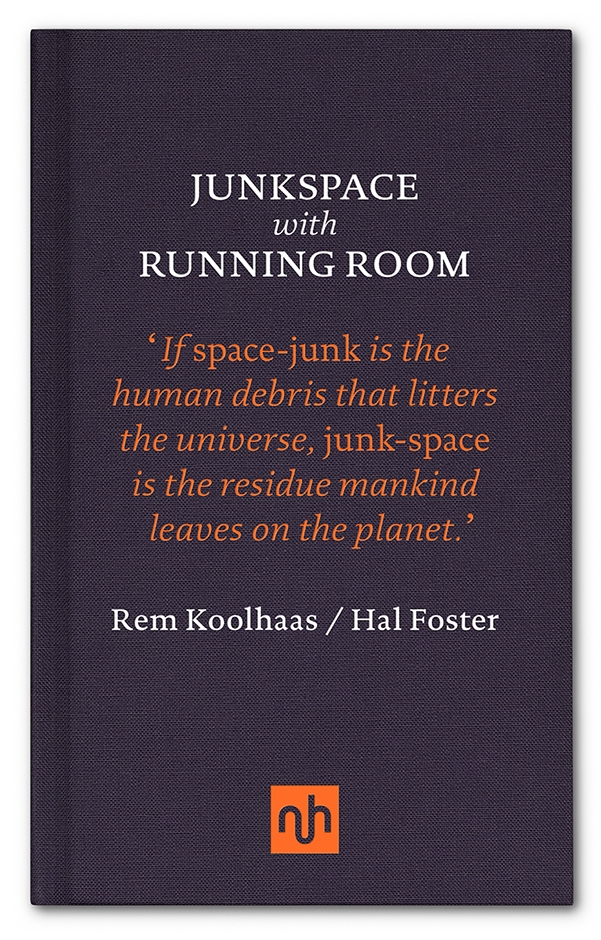 Junkspace/Running Room by Rem Koolhaas and Hal Foster (Notting Hill Editions)