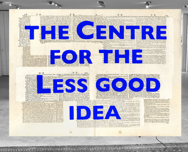 the Centre for the Less Good Idea