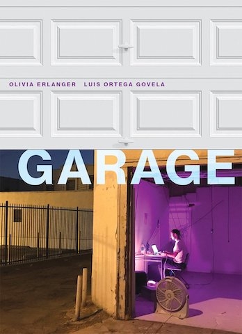 Cover of Garage by Olivia Erlanger and Luis Ortega Govela