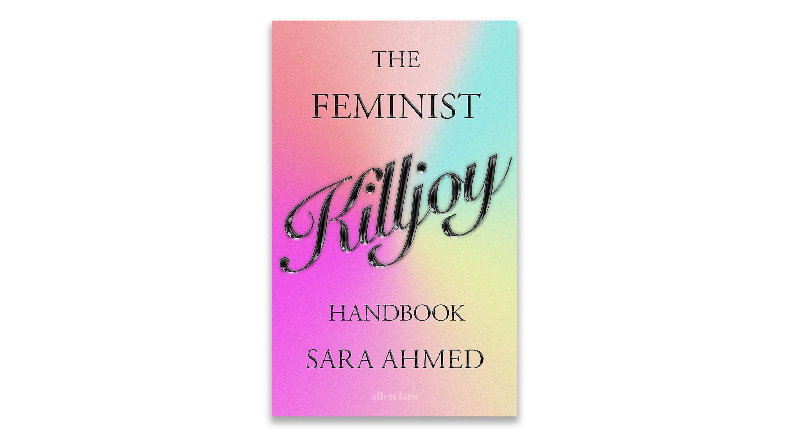 ‘The Feminist Killjoy Handbook’ by Sara Ahmed Review: You Might Know ...