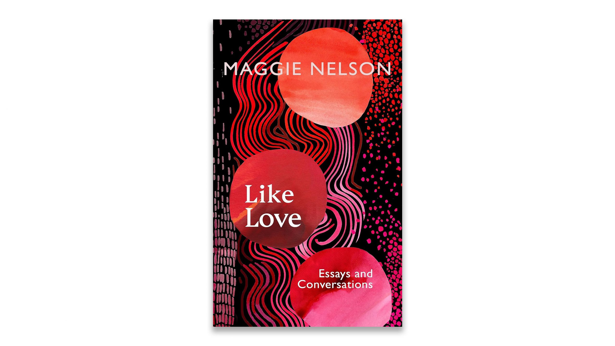 “Like Love” by Maggie Nelson, review