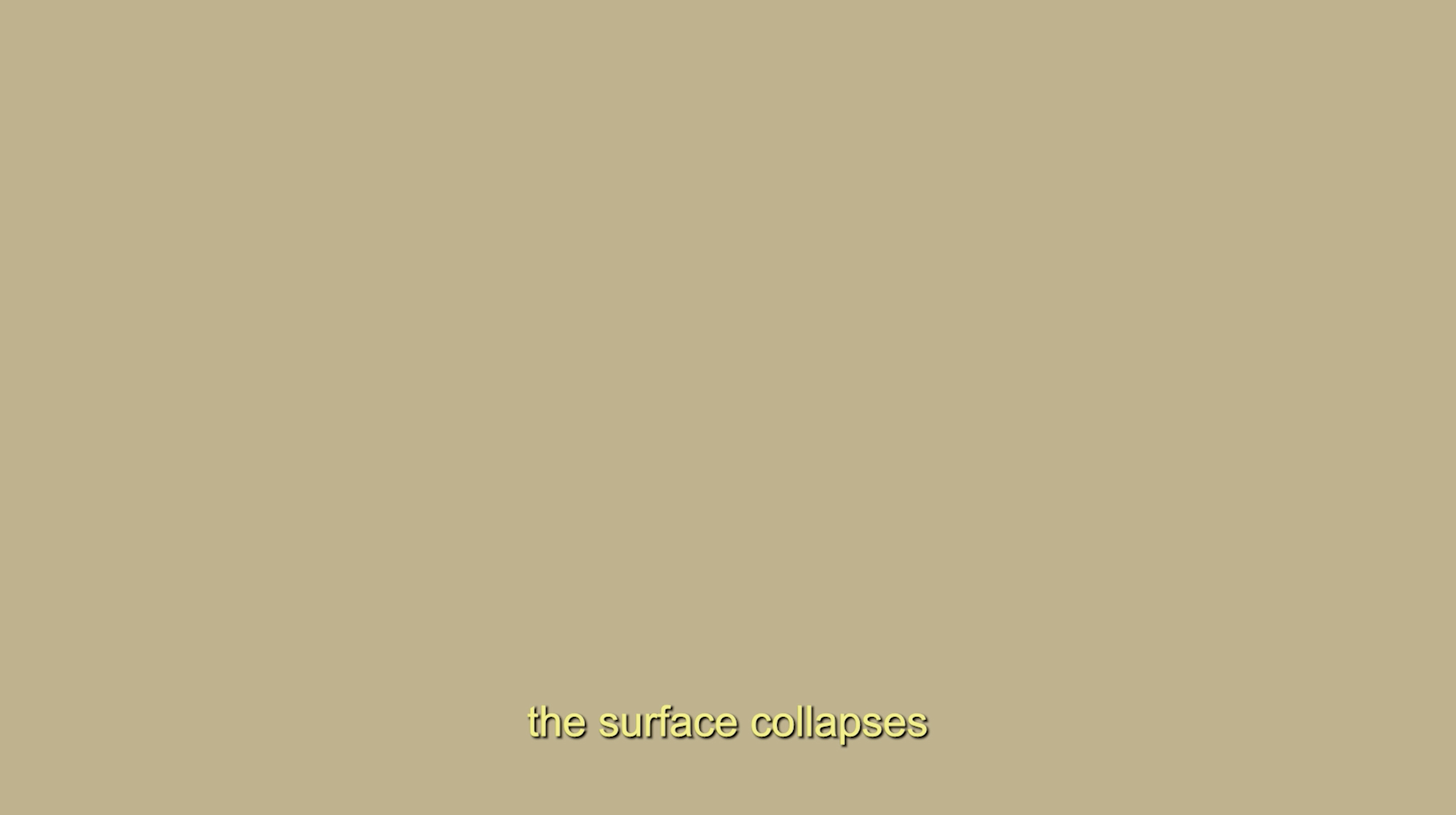 A beige or khaki background that reads: 'the surface collapses'